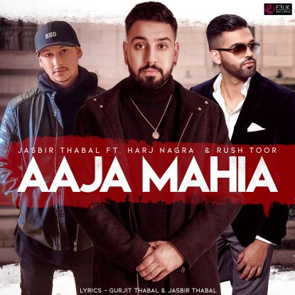 Aaja Mahia - Jasbir Thabal - Harj Nagra -Rush Toor